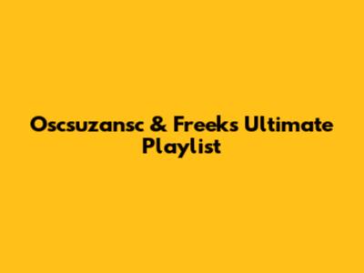 Oscsuzansc & Freek's Ultimate Playlist