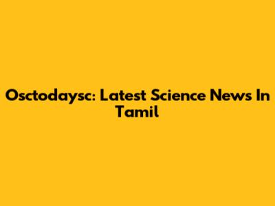 Osctodaysc: Latest Science News In Tamil