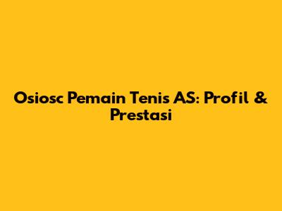 Osiosc Pemain Tenis AS: Profil & Prestasi
