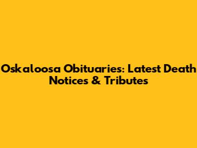 Oskaloosa Obituaries: Latest Death Notices & Tributes