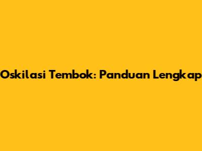 Oskilasi Tembok: Panduan Lengkap
