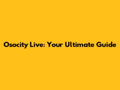 Osocity Live: Your Ultimate Guide