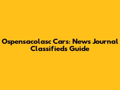 Ospensacolasc Cars: News Journal Classifieds Guide
