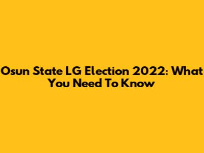 Osun State LG Election 2022: What You Need To Know