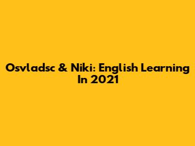 Osvladsc & Niki: English Learning In 2021