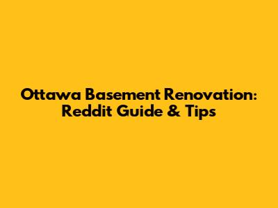 Ottawa Basement Renovation: Reddit Guide & Tips