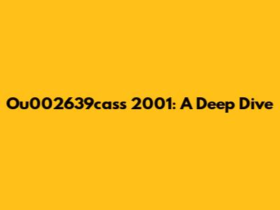 Ou002639cass 2001: A Deep Dive