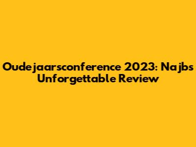 Oudejaarsconference 2023: Najb's Unforgettable Review