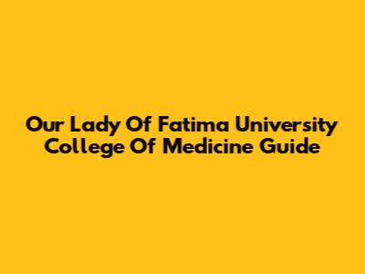 Our Lady Of Fatima University College Of Medicine Guide