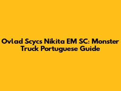 Ovlad Scycs Nikita EM SC: Monster Truck Portuguese Guide