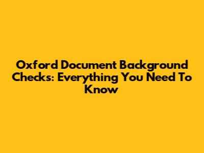 Oxford Document Background Checks: Everything You Need To Know
