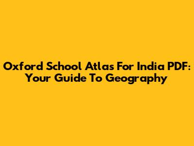 Oxford School Atlas For India PDF: Your Guide To Geography