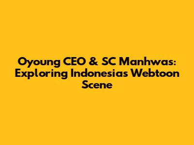 Oyoung CEO & SC Manhwas: Exploring Indonesia's Webtoon Scene