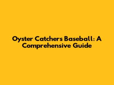 Oyster Catchers Baseball: A Comprehensive Guide