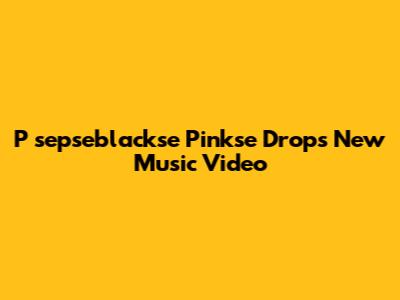 P
sepseblackse Pinkse Drops New Music Video