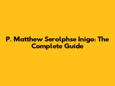 P. Matthew Serolphse Inigo: The Complete Guide