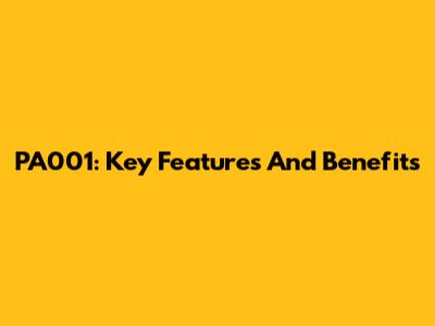 PA001: Key Features And Benefits