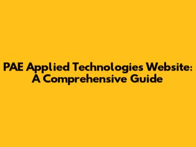 PAE Applied Technologies Website: A Comprehensive Guide