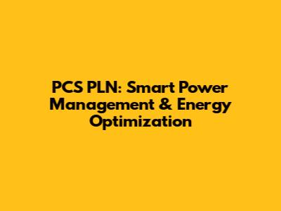 PCS PLN: Smart Power Management & Energy Optimization