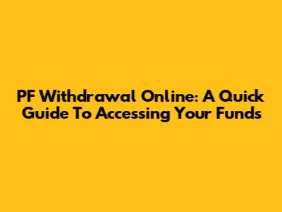 PF Withdrawal Online: A Quick Guide To Accessing Your Funds