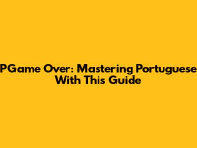 PGame Over: Mastering Portuguese With This Guide