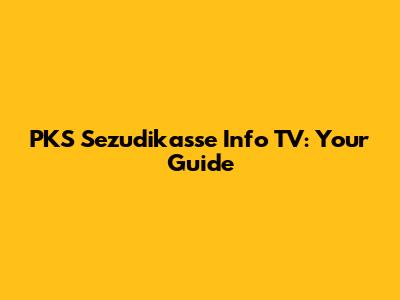 PKS Sezudikasse Info TV: Your Guide