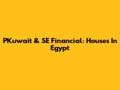 PKuwait & SE Financial: Houses In Egypt
