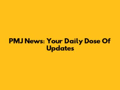 PMJ News: Your Daily Dose Of Updates