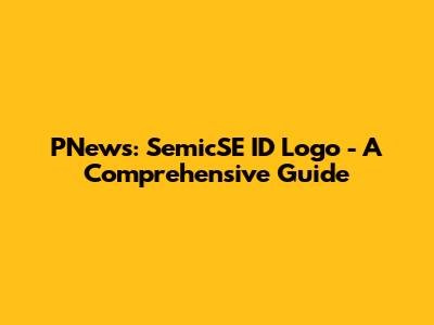 PNews: SemicSE ID Logo - A Comprehensive Guide