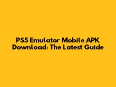 PS5 Emulator Mobile APK Download: The Latest Guide