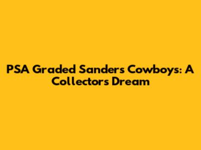 PSA Graded Sanders Cowboys: A Collector's Dream