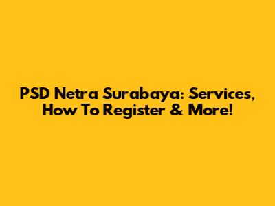 PSD Netra Surabaya: Services, How To Register & More!