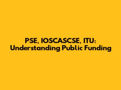 PSE, IOSCASCSE, ITU: Understanding Public Funding