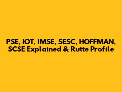 PSE, IOT, IMSE, SESC, HOFFMAN, SCSE Explained & Rutte Profile