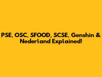 PSE, OSC, SFOOD, SCSE, Genshin & Nederland Explained!