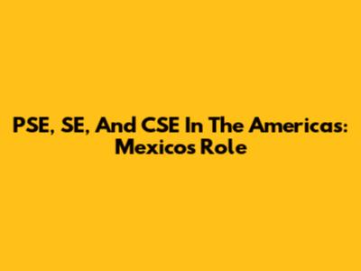 PSE, SE, And CSE In The Americas: Mexico's Role
