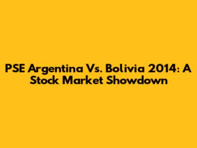 PSE Argentina Vs. Bolivia 2014: A Stock Market Showdown