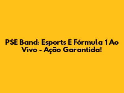 PSE Band: Esports E Fórmula 1 Ao Vivo - Ação Garantida!