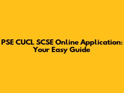 PSE CUCL SCSE Online Application: Your Easy Guide