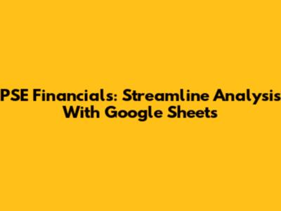 PSE Financials: Streamline Analysis With Google Sheets