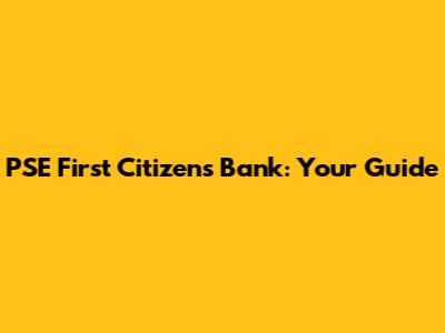 PSE First Citizen's Bank: Your Guide