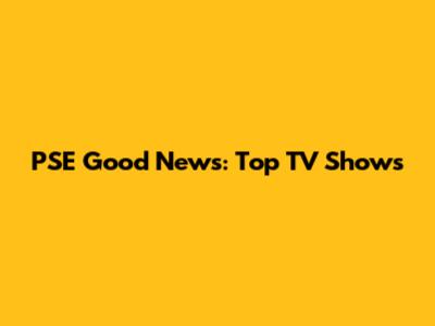 PSE Good News: Top TV Shows