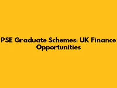PSE Graduate Schemes: UK Finance Opportunities