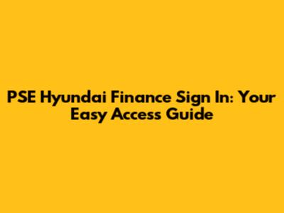 PSE Hyundai Finance Sign In: Your Easy Access Guide