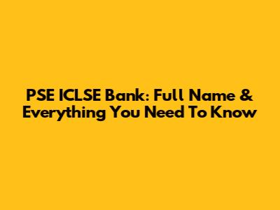PSE ICLSE Bank: Full Name & Everything You Need To Know