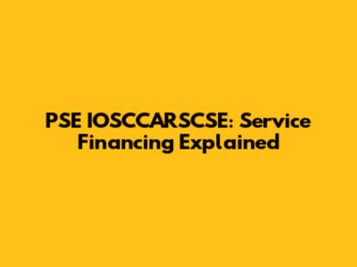 PSE IOSCCARSCSE: Service Financing Explained