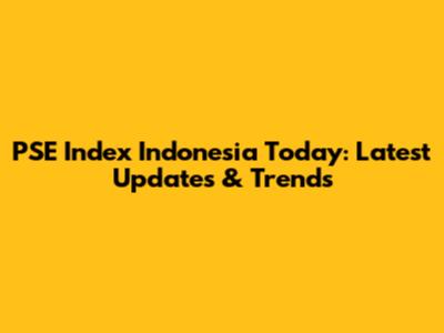PSE Index Indonesia Today: Latest Updates & Trends