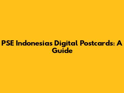 PSE Indonesia's Digital Postcards: A Guide