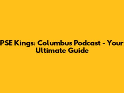 PSE Kings: Columbus Podcast - Your Ultimate Guide