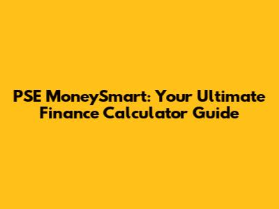 PSE MoneySmart: Your Ultimate Finance Calculator Guide